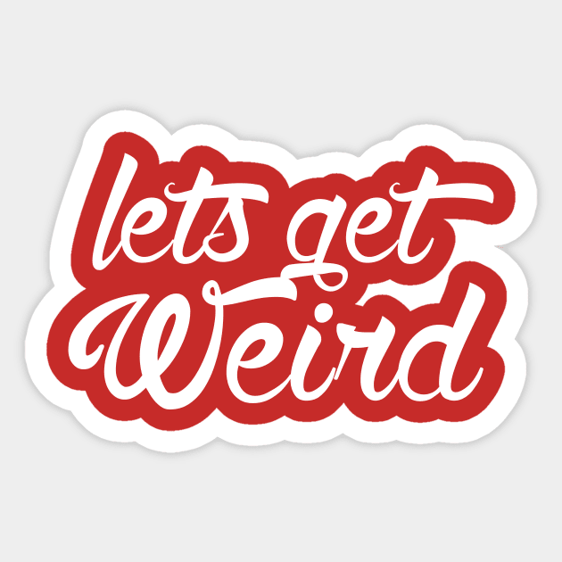 Lets get Weird Sticker by Lukish